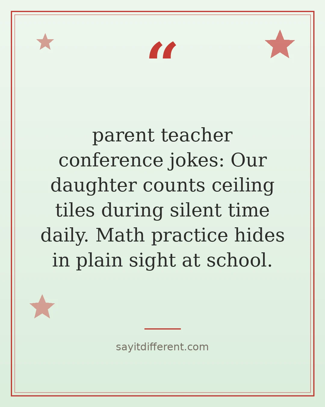 parent teacher conference jokes: Our daughter counts ceiling tiles during silent time daily. Math practice hides in plain sight at school.