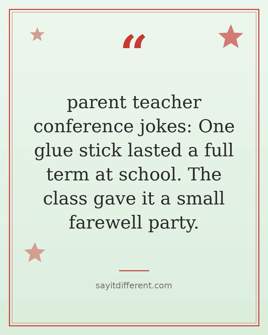 parent teacher conference jokes: One glue stick lasted a full term at school. The class gave it a small farewell party.