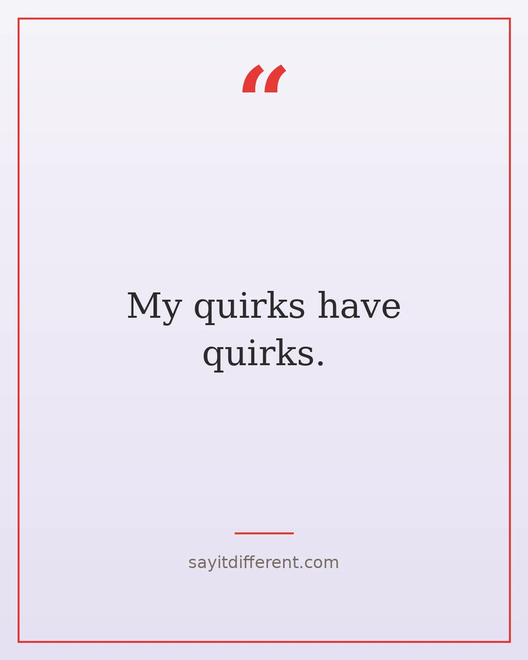 quirky funny quotes: My quirks have quirks.