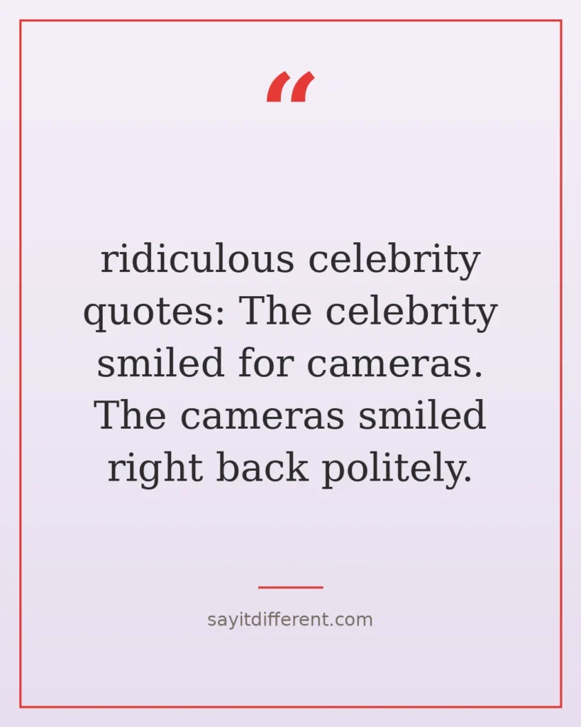 80 ridiculous celebrity quotes