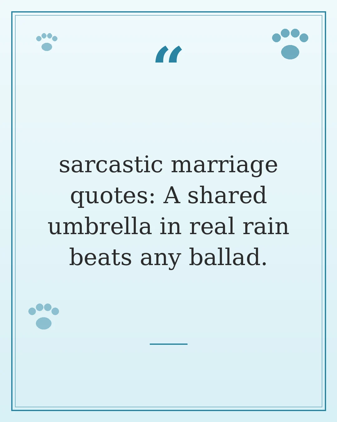 sarcastic marriage quotes: A shared umbrella in real rain beats any ballad.