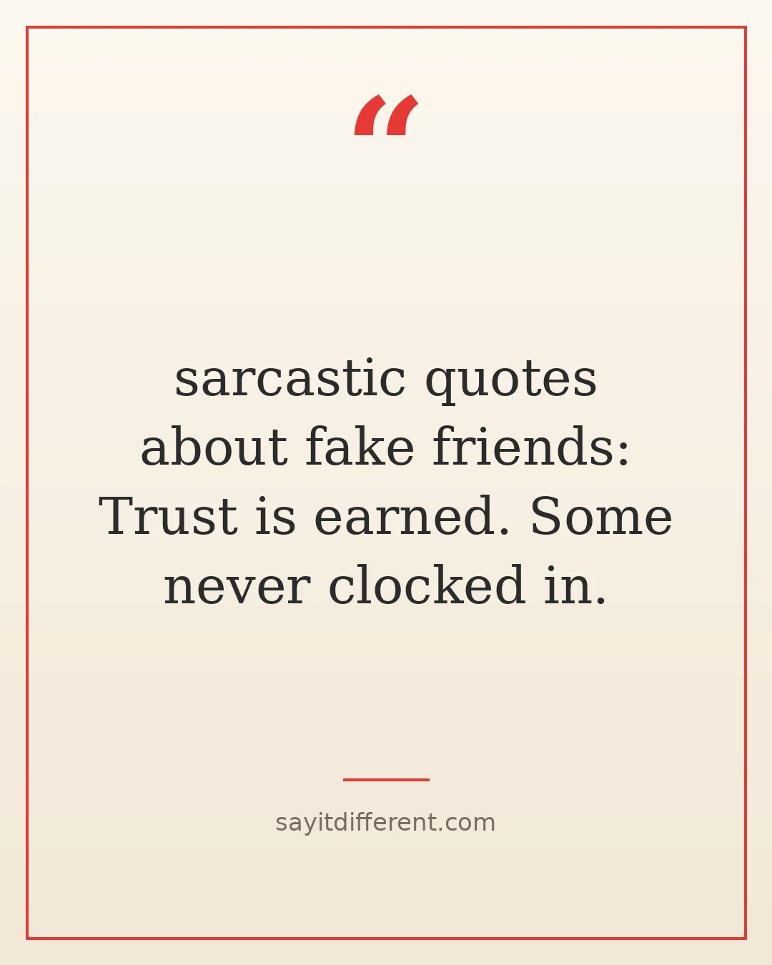 sarcastic quotes about fake friends: Trust is earned. Some never clocked in.
