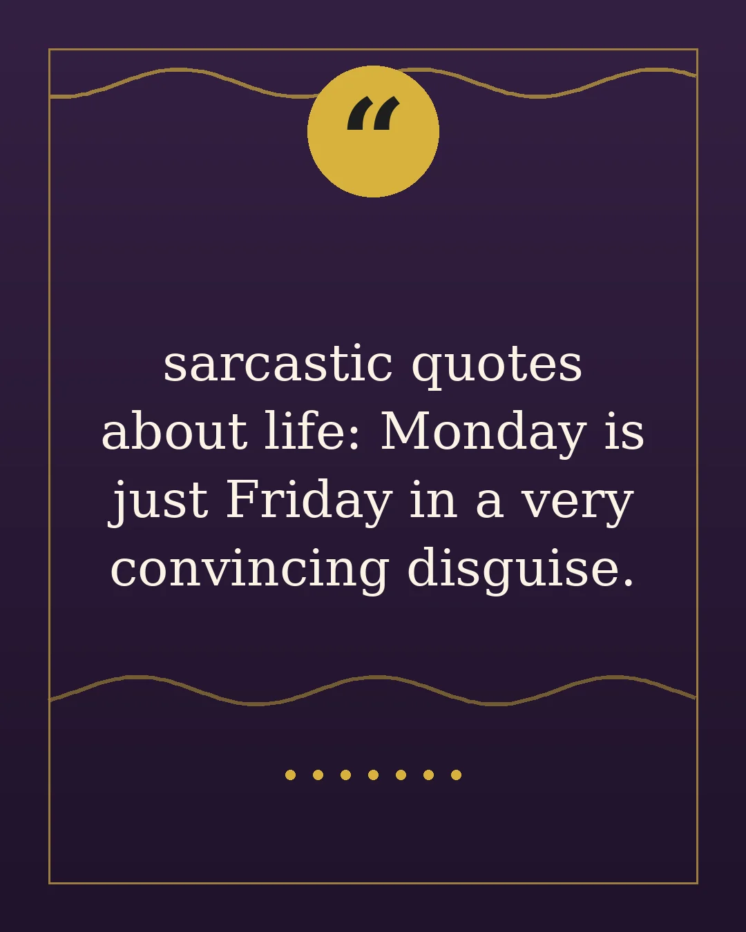 sarcastic quotes about life: Monday is just Friday in a very convincing disguise.