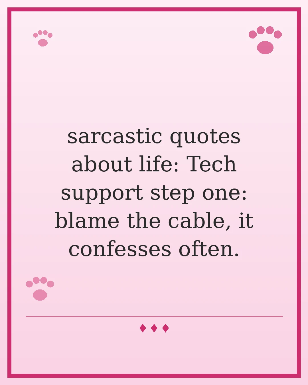 sarcastic quotes about life: Tech support step one: blame the cable, it confesses often.