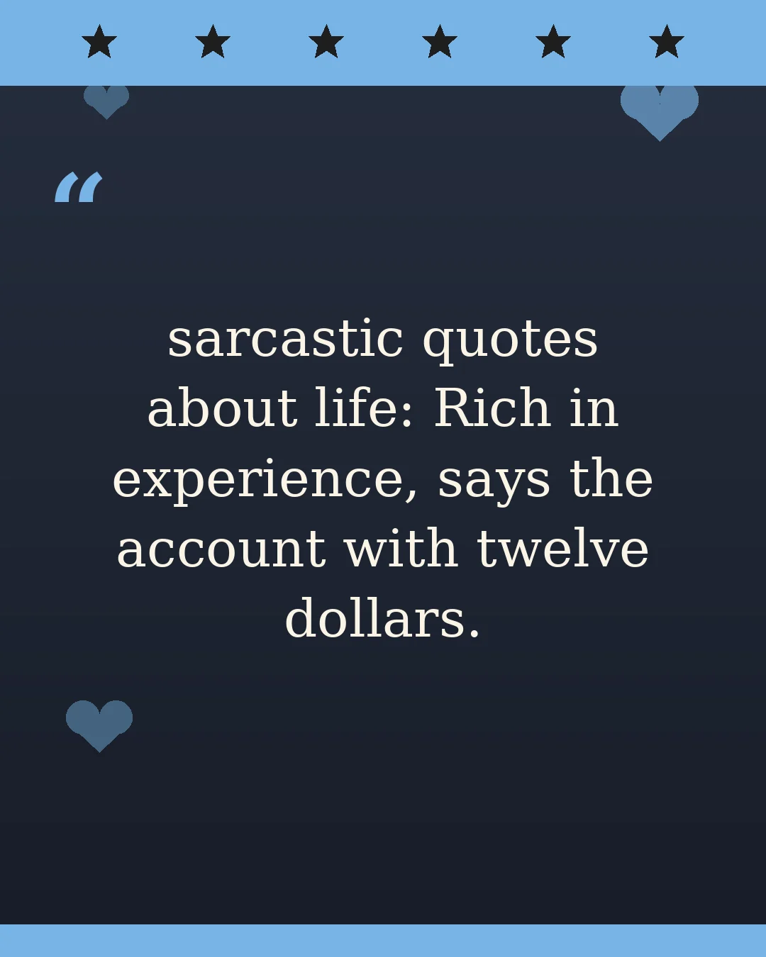 sarcastic quotes about life: Rich in experience, says the account with twelve dollars.