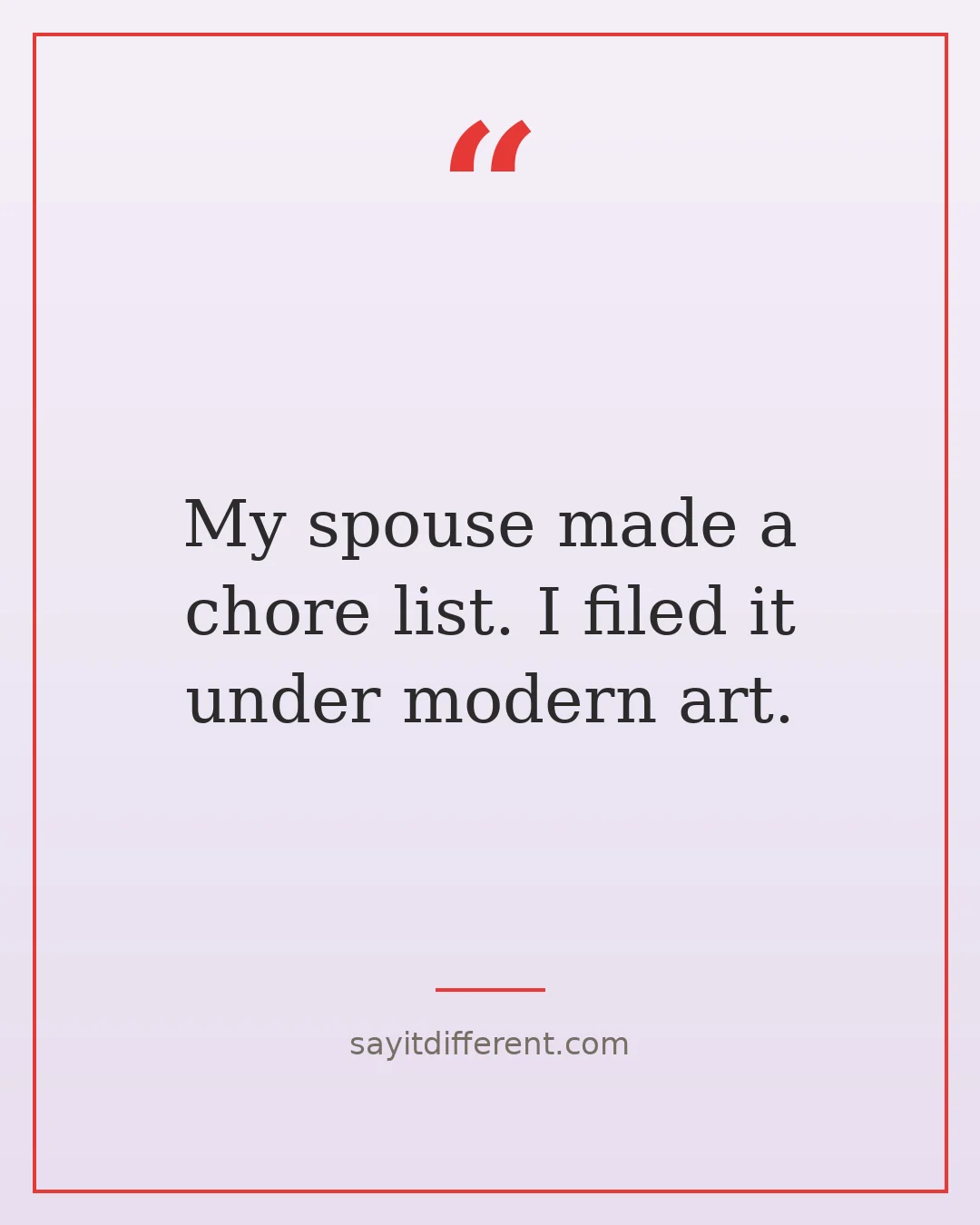sarcastic retirement quotes: My spouse made a chore list, I filed it under modern art