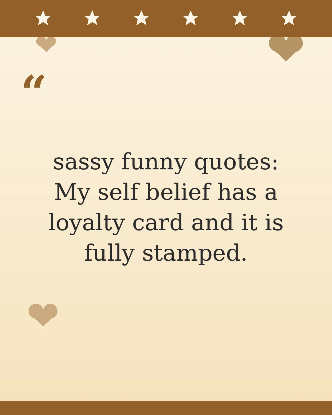sassy funny quotes: My self belief has a loyalty card and it is fully stamped.