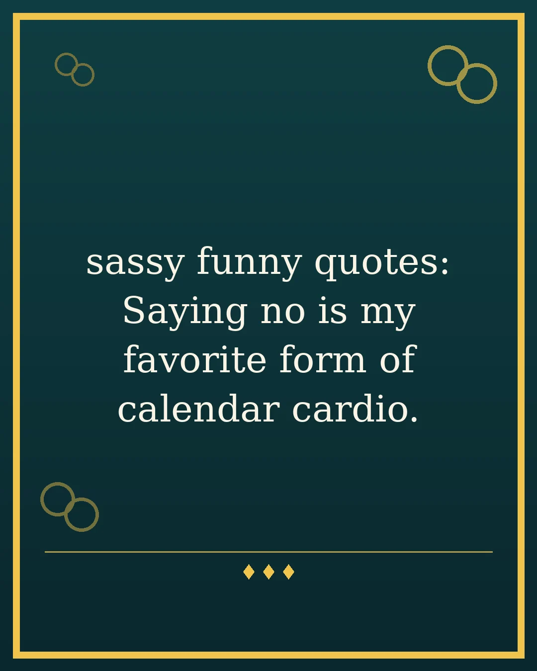 sassy funny quotes: Saying no is my favorite form of calendar cardio.