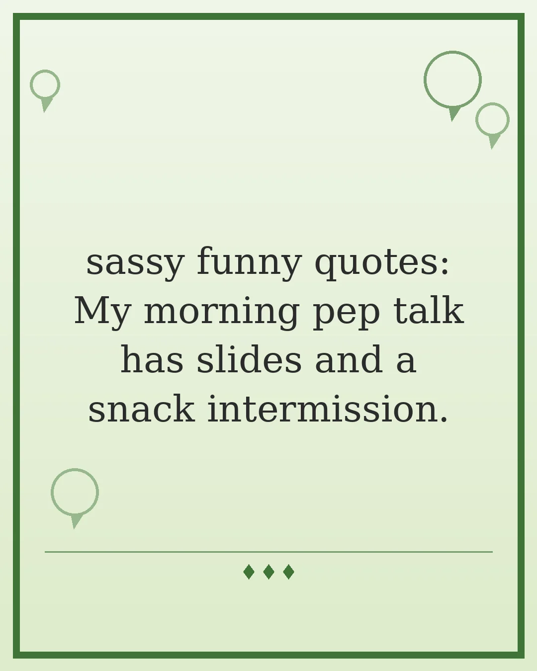 sassy funny quotes: My morning pep talk has slides and a snack intermission.