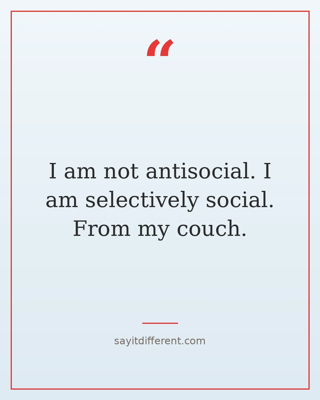 savage dark humor quotes: I am not antisocial, I am selectively social, from my couch