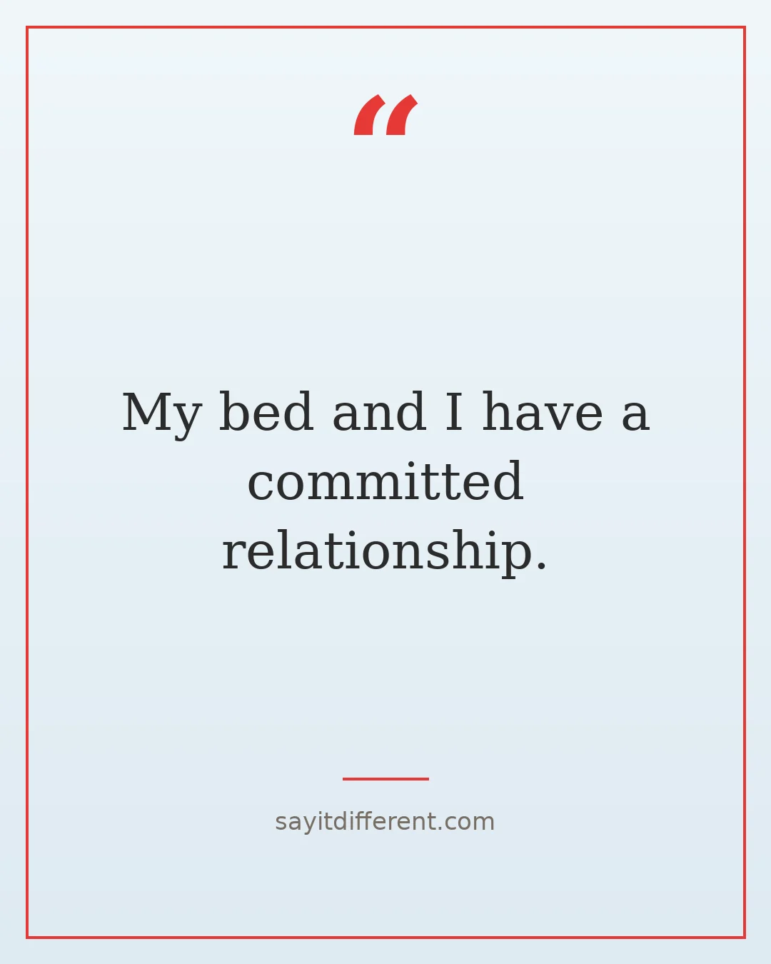 savage dark humor quotes: My bed and I have a committed relationship