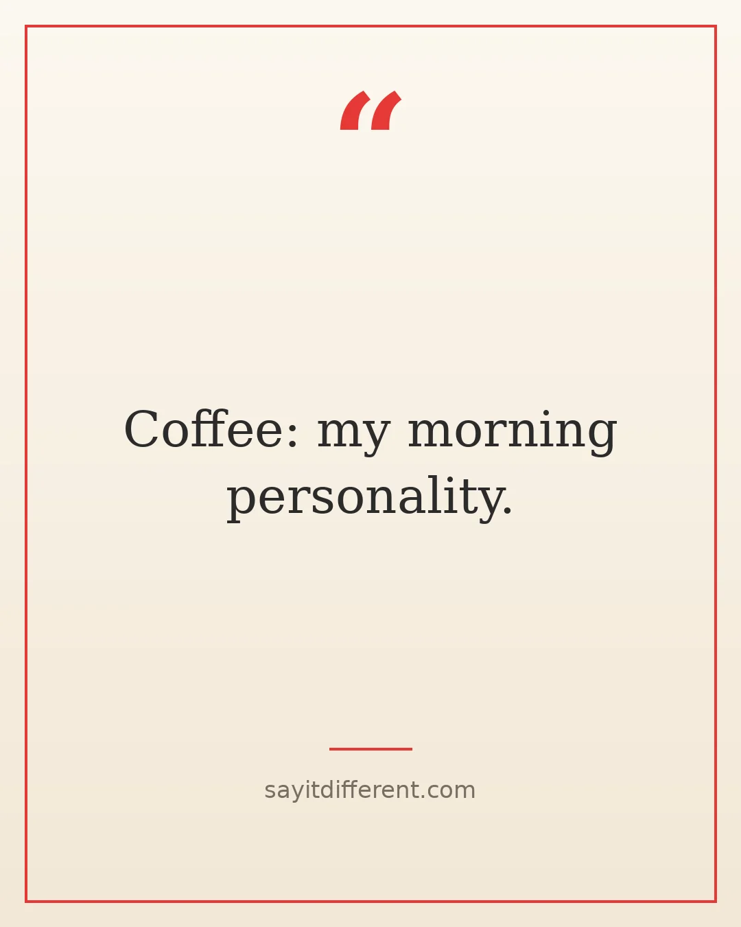 short funny quotes: Coffee: my morning personality.