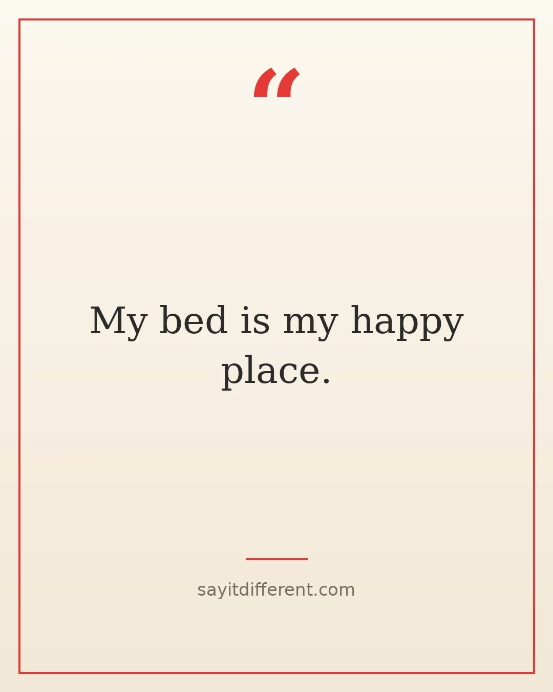 short funny quotes: My bed is my happy place.