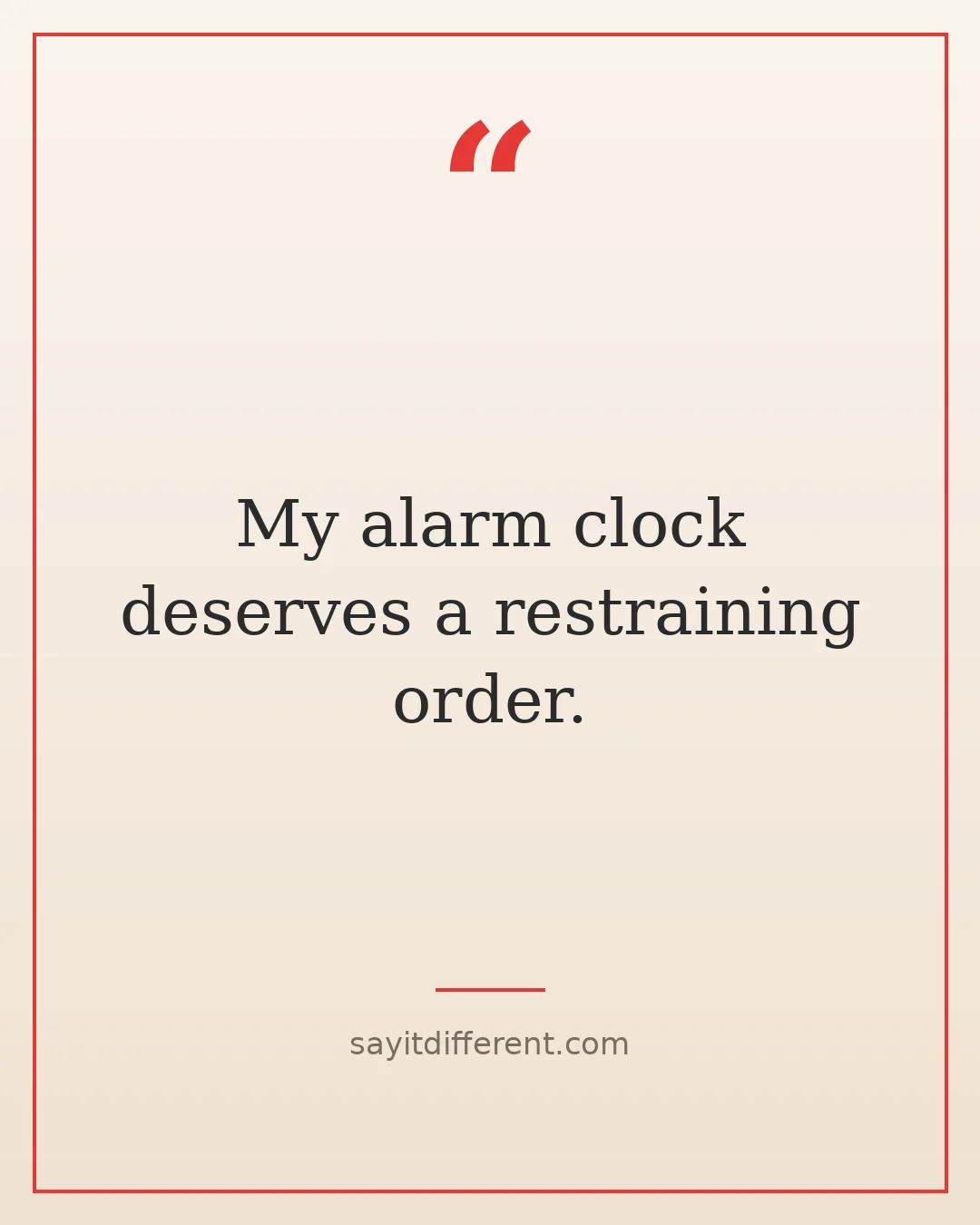 twisted funny quotes: My alarm clock deserves a restraining order