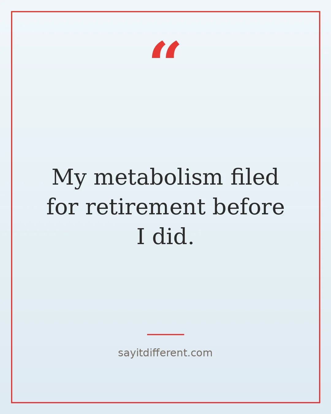 twisted funny quotes about aging: My metabolism filed for retirement before I did
