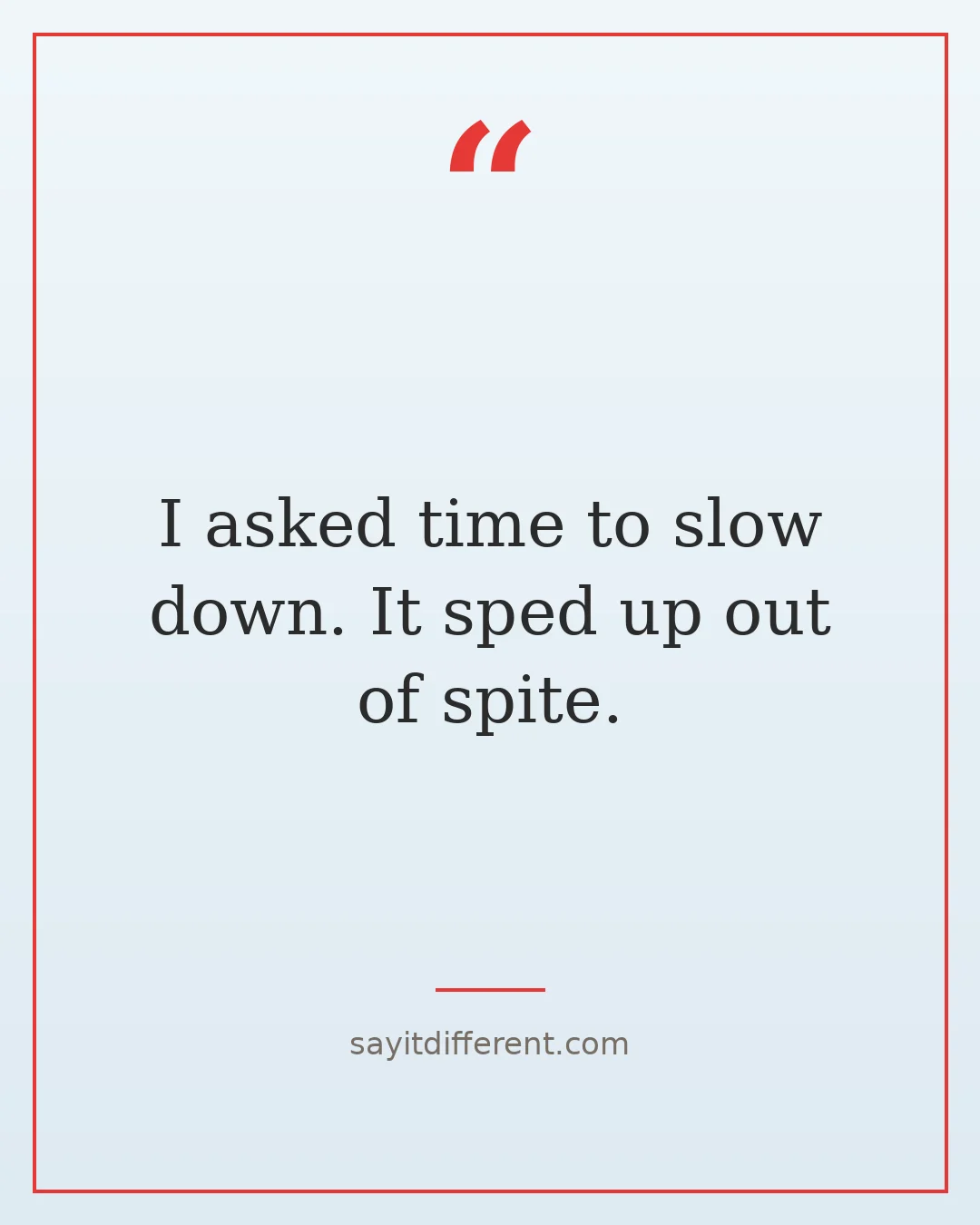 twisted funny quotes about aging: I asked time to slow down, it sped up out of spite