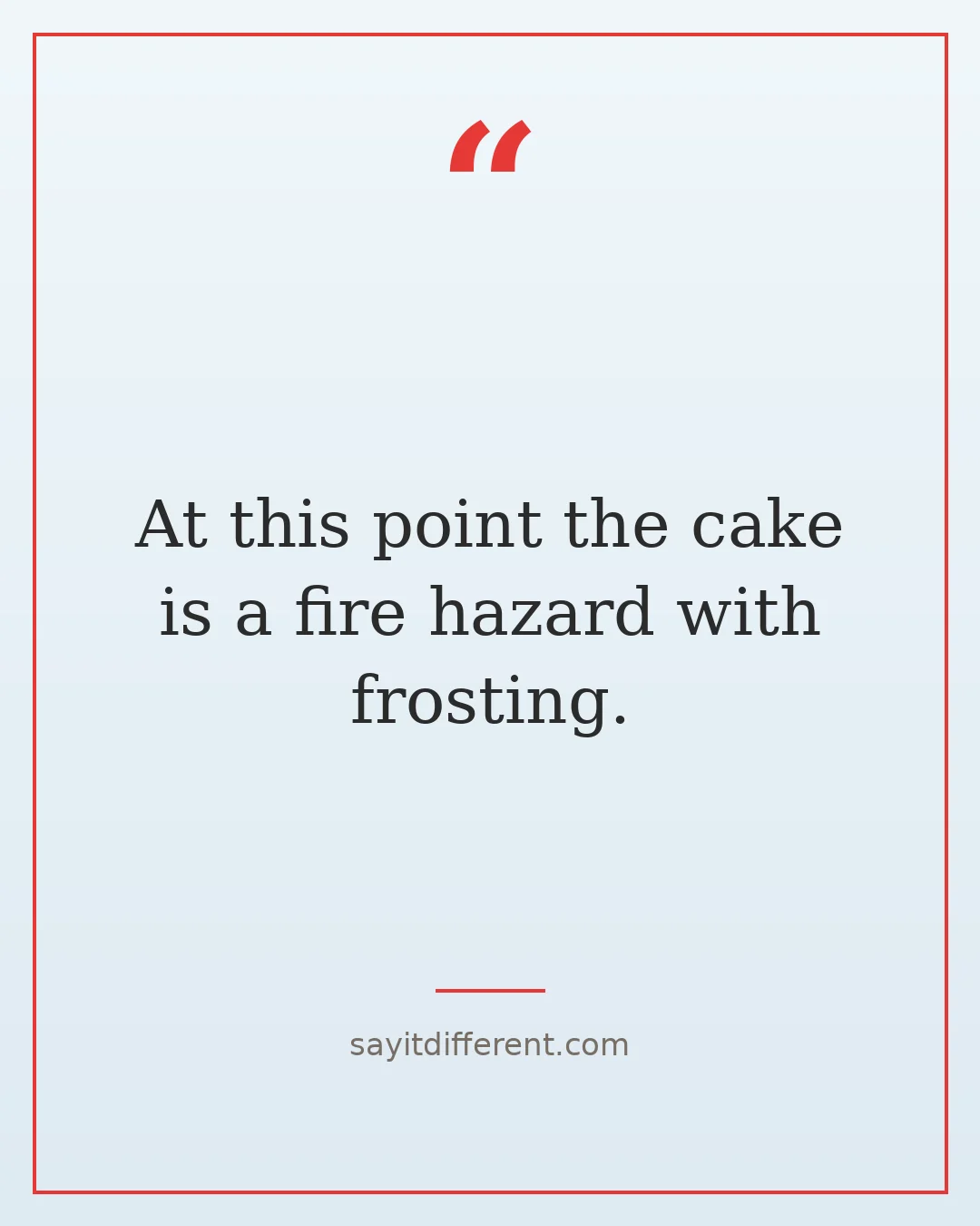 twisted funny quotes about aging: At this point the cake is a fire hazard with frosting