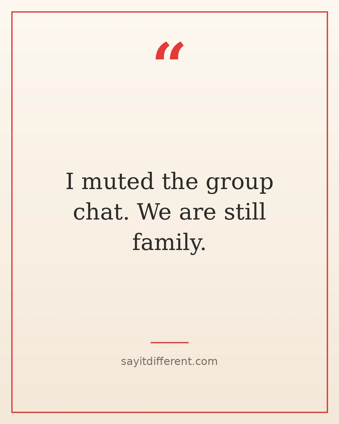 witty grandma quotes: I muted the group chat. We are still family.