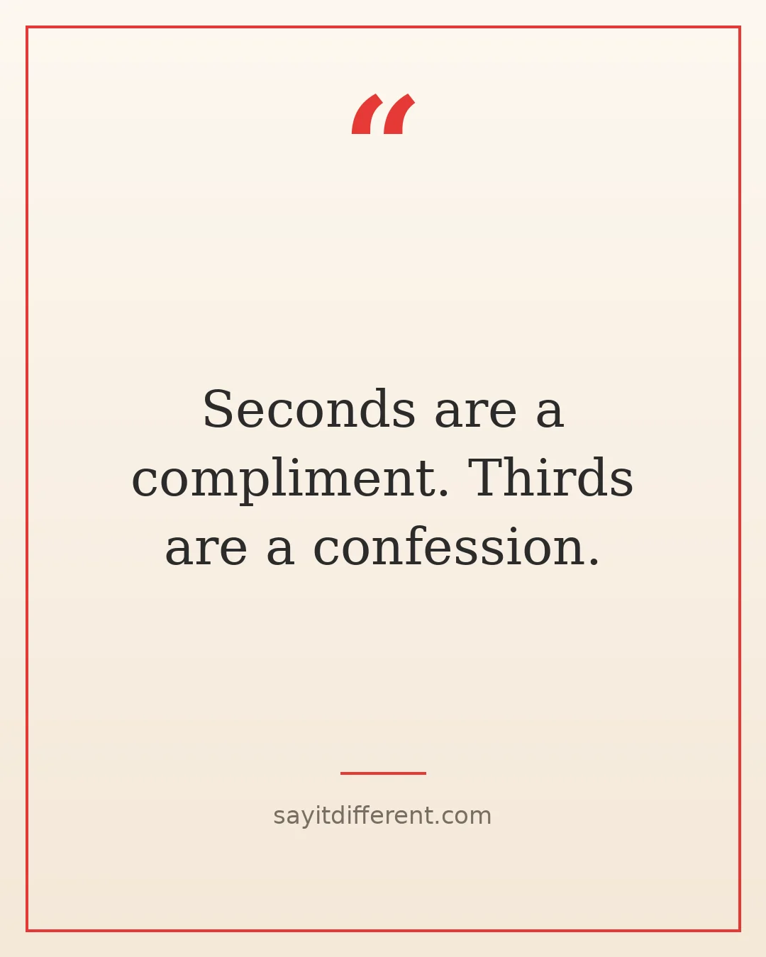 witty grandma quotes: Seconds are a compliment. Thirds are a confession.