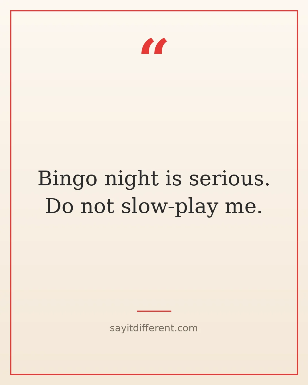 witty grandma quotes: Bingo night is serious. Do not slow-play me.