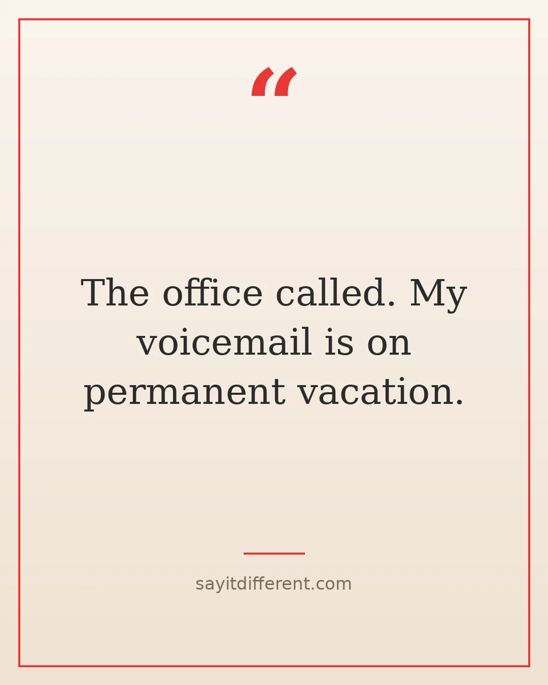 witty retirement quotes: The office called, my voicemail is on permanent vacation